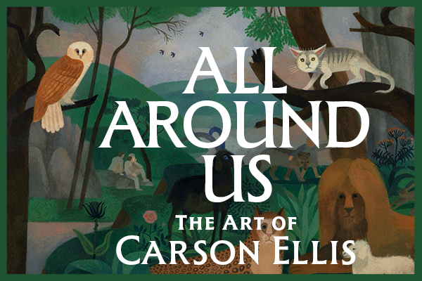 All Around Us: The Art of Carson Ellis